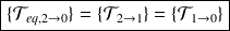 \boxed{ \{ \mathcal T_{eq,2 \rightarrow 0} \}=\{ \mathcal T_{2 \rightarrow 1} \}=\{ \mathcal T_{1 \rightarrow 0} \} }