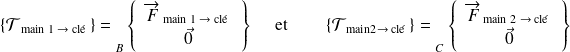 \quad\{ \mathcal T_{\text{ main 1 }\rightarrow \text{ clé }} \} = {\vphantom{\left\{\begin{array}{ccc}\overrightarrow{R_{2\rightarrow 1}} \\ \overrightarrow{M_{A} (2\rightarrow 1)}\end{array}\right\}}} _{B} \left \{ \begin{array}{c}\overrightarrow{F}_{\text{ main 1 }\rightarrow \text{ clé }} \\ \vec 0\end{array} \right \} \quad \text{ et } \quad \quad\{ \mathcal T_{\text{ main2}\rightarrow \text{ clé }} \} ={\vphantom{\left\{\begin{array}{ccc}\overrightarrow{R_{2\rightarrow 1}} \\ \overrightarrow{M_{A} (2\rightarrow 1)}\end{array}\right\}}} _{C} \left \{ \begin{array}{c}\overrightarrow{F}_{\text{ main 2 }\rightarrow \text{ clé }} \\ \vec 0\end{array} \right \}