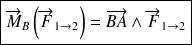 \boxed{\overrightarrow{M}_{B}\left(\overrightarrow{F}_{1 \rightarrow 2}\right)=\overrightarrow{BA}\wedge \overrightarrow{F}_{1 \rightarrow 2}}