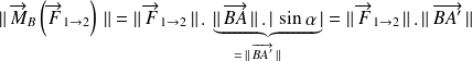 \Vert \, \overrightarrow{M}_{B}\left(\overrightarrow{F}_{1 \rightarrow 2}\right) \, \Vert = \Vert \, \overrightarrow{F}_{1 \rightarrow 2} \, \Vert \, .\, \underbrace{\Vert \, \overrightarrow{BA}\, \Vert \, .\, \vert \, \sin \alpha\, \vert}_{= \,\Vert \, \overrightarrow{BA'}\, \Vert \\} = \Vert \, \overrightarrow{F}_{1 \rightarrow 2} \, \Vert \, .\, \Vert \, \overrightarrow{BA'}\, \Vert \\